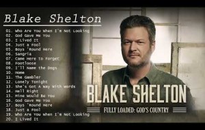 Blake Shelton Best Songs Youtube