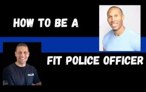 How To Be a Fit Police Officer and Eat Well