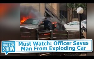 Must Watch: Officer Saves Man From Exploding Car